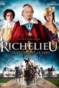 Постер Ришелье. Мантия и кровь (Richelieu: La pourpre et le sang)