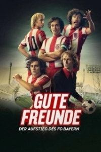 Постер Добрые друзья. Взлёт футбольного клуба Бавария (Gute Freunde - Der Aufstieg des FC Bayern)