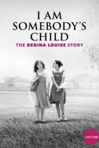 Постер Чей-то ребенок: История Реджины Луиз (I Am Somebody's Child: The Regina Louise Story)