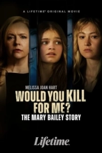 Постер Ты бы убила ради меня? История Мэри Бэйли (Would You Kill for Me? The Mary Bailey Story)