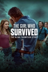 Постер Девушка, которая выжила: история Алины Томпсон (The Girl Who Survived: The Alina Thompson Story)
